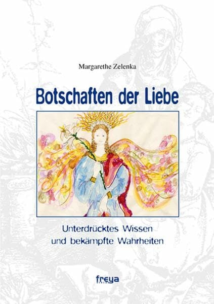 Botschaften der Liebe: Unterdrücktes Wissen und bekämpfte Wahrheiten Botschaften der Liebe: Unterdrücktes Wissen und bekämpfte Wahrheiten