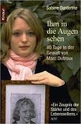 Ihm in die Augen sehen: 80 Tage in der Gewalt von Marc Dutroux