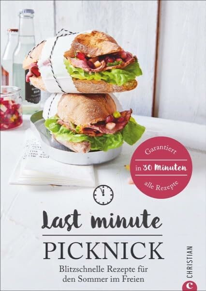 Kochbuch: Last Minute Picknick. Blitzschnelle Rezepte für den Sommer im Freien. Gerichte für draußen und Essen to go. Ratzfatz-Rezepte zum Mitnehmen – für den gelungen Familienausflug.