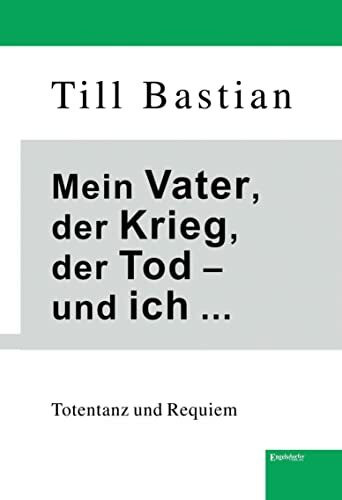 Mein Vater, der Krieg, der Tod – und ich ...: Totentanz und Requiem