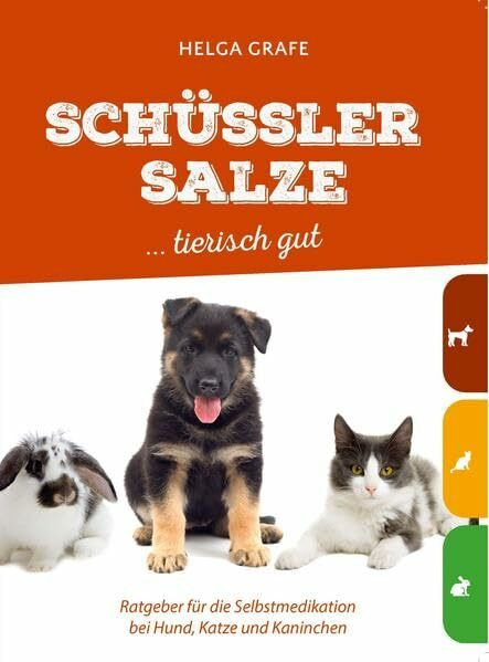 Schüssler Salze ... tierisch gut: Ratgeber für die Selbstmedikation bei Hund, Katze und Kaninchen