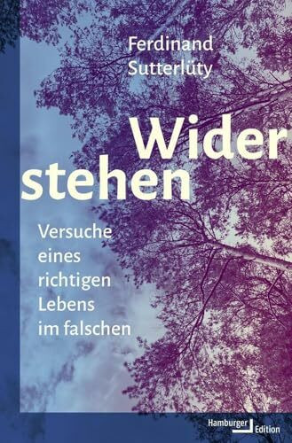 Widerstehen: Versuche eines richtigen Lebens im falschen