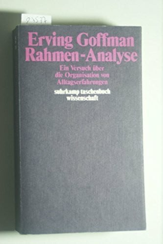 Rahmen-Analyse. ein Versuch über die Organisation von Alltagserfahrungen. (=Suhrkamp Taschenbuch Wissenschaft Nr. 329).