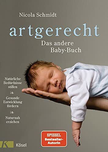 artgerecht - Das andere Baby-Buch: Natürliche Bedürfnisse stillen. Gesunde Entwicklung fördern. Naturnah erziehen