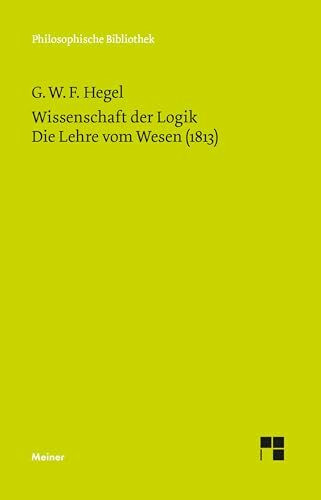 Philosophische Bibliothek, Bd.376, Wissenschaft der Logik I. Die objektive Logik, 2, Die Lehre vom Wesen (1813)