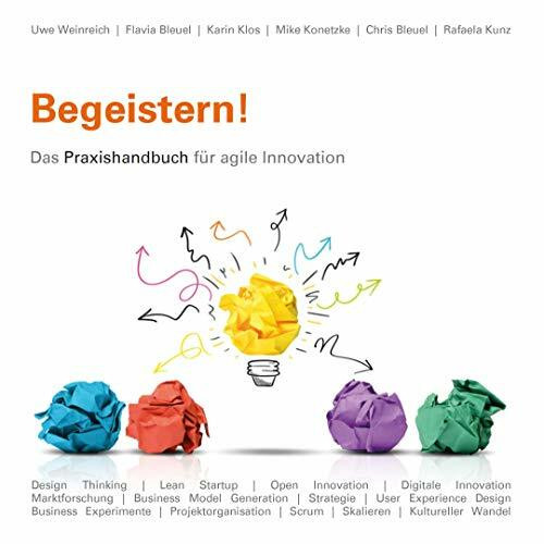 Begeistern!: Das Praxishandbuch für agile Innovation