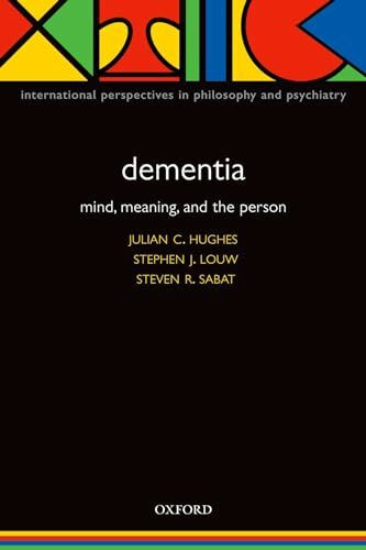 Dementia: Mind, Meaning, and the Person (International Perspectives in Philosophy and Psychiatry)