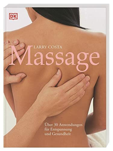 Massage: Über 30 Anwendungen für Entspannung und Gesundheit