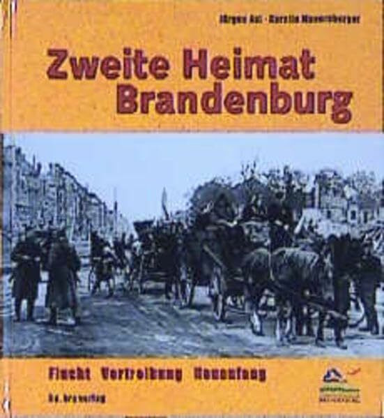 Zweite Heimat Brandenburg. Flucht, Vertreibung, Neuanfang.
