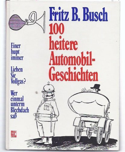 100 heitere Automobil-Geschichten: Einer hupt immer. - Lieben Sie Vollgas?