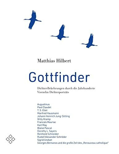 Gottfinder: Dichter-Bekehrungen durch die Jahrhunderte - 14 Dichterporträts: Dichter-Bekehrungen durch die Jahrhunderte. Vierzehn Dichterporträts