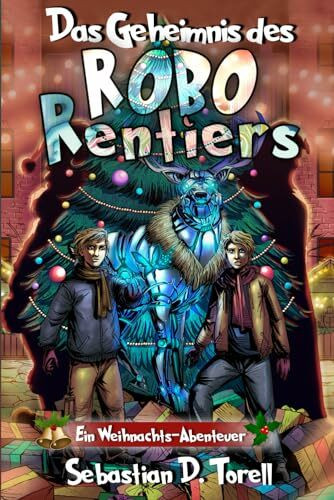 Das Geheimnis des Robo-Rentiers: Ein Weihnachts-Abenteuer (Noah und Leon, Band 1)