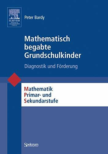 Mathematisch begabte Grundschulkinder: Diagnostik und Förderung (Mathematik Primarstufe und Sekundarstufe I + II)