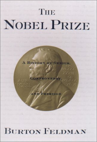 The Nobel Prize: A History of Genius, Controversyand Prestige