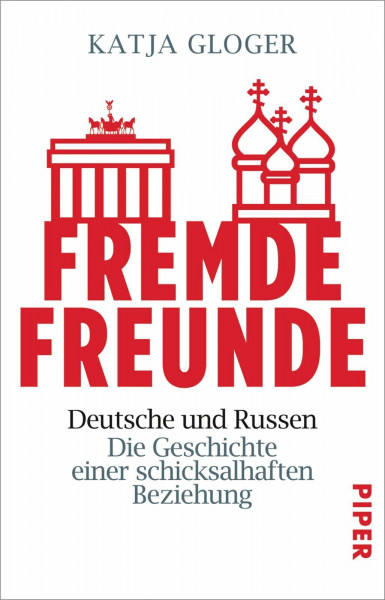 Fremde Freunde: Deutsche und Russen – Die Geschichte einer schicksalhaften Beziehung
