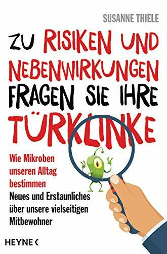Heyne Verlag Zu Risiken Und Nebenwirkungen Fragen Sie Ihre T�rklinke, Wie Mikroben Unseren Alltag Bestimmen...