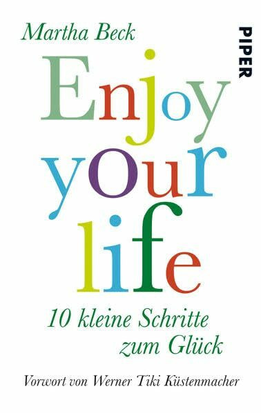 Enjoy your life: 10 kleine Schritte zum Glück