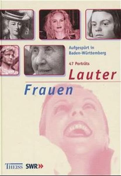 Lauter Frauen ...: ... aufgespürt in Baden-Württemberg. 47 Porträts