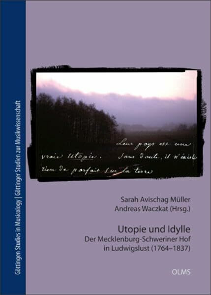 Utopie und Idylle: Der Mecklenburg-Schweriner Hof in Ludwigslust (1764-1837) (Göttingen Studies in Musicology/Göttinger Studien zur Musikwissenschaft)
