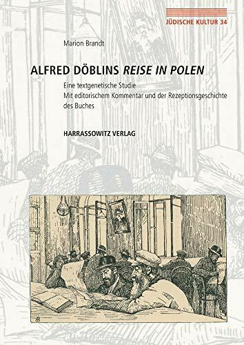Alfred Döblins Reise in Polen: Eine textgenetische Studie. Mit editorischem Kommentar und der Rezeptionsgeschichte des Buches (Jüdische Kultur. ... Religion und Literatur, Band 34)