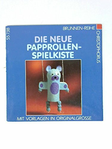 Die neue Papprollen- Spielkiste. Mit Vorlagen in Originalgröße.