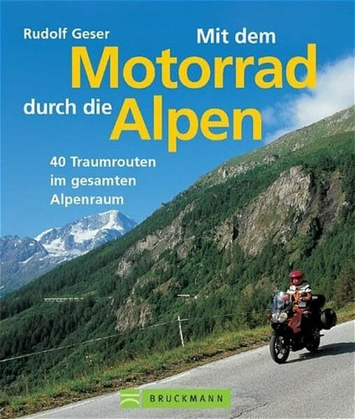 Mit dem Motorrad durch die Alpen: 40 Traumrouten im gesamten Alpenraum