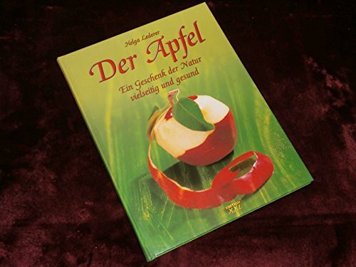 Der Apfel. Ein Geschenk der Natur vielseitig und gesund