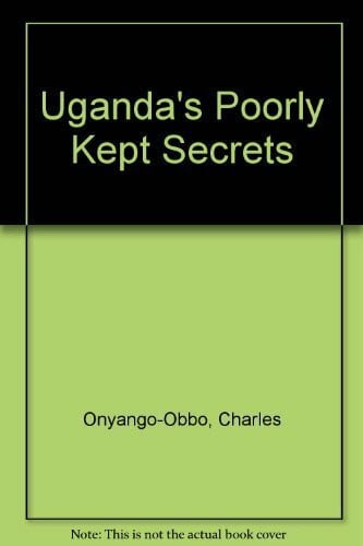 Uganda's Poorly Kept Secrets