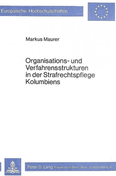 Organisations- und Verfahrensstrukturen in der Strafrechtspflege Kolumbiens