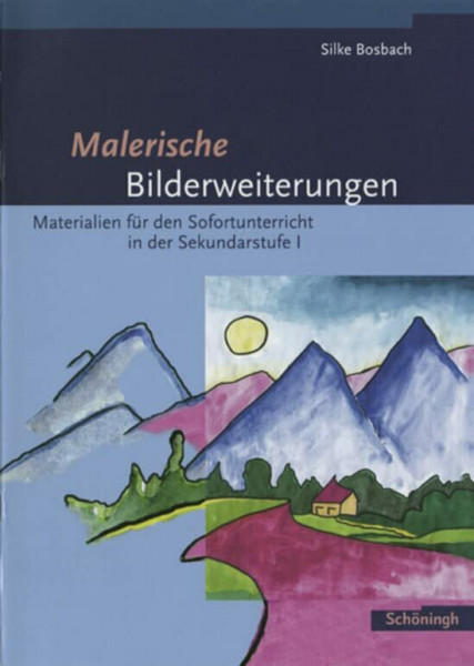 Malerische Bilderweiterungen: Materialien für den Sofortunterricht in der Sekundarstufe I