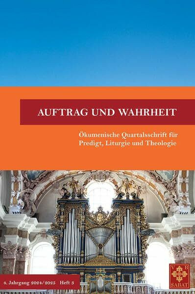 Auftrag und Wahrheit – Ökumenische Quartalsschrift für Predigt, Liturgie und Theologie: 4. Jahrgang 2024/25, Heft 3 (Heft 15)