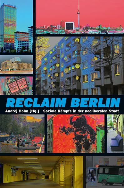 Reclaim Berlin: Soziale Kämpfe in der neoliberalen Stadt