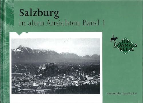 Salzburg in alten Ansichten Band 1 Die Damals Reihe