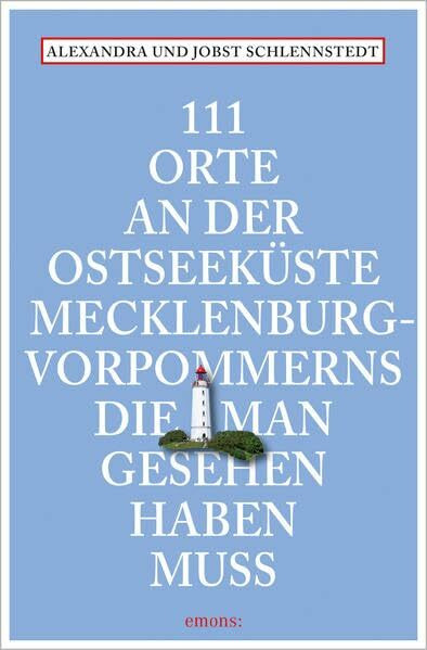 111 Orte an der Ostseeküste Mecklenburg-Vorpommerns, die man gesehen haben muss: Reiseführer