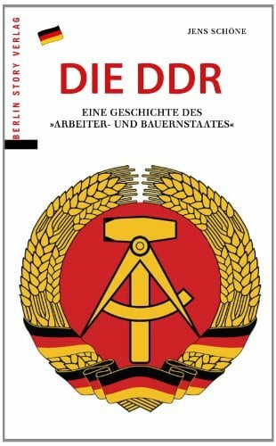 Die DDR: Eine Geschichte des "Arbeiter- und Bauernstaates" Die DDR: Eine Geschichte des "Arbeiter- und Bauernstaates"