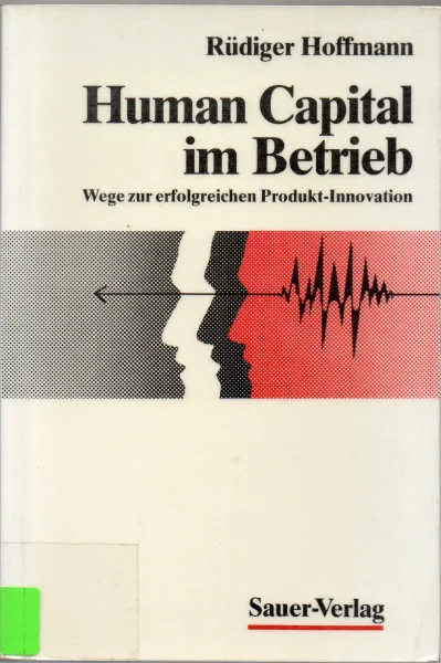 Human Capital im Betrieb: Wege zur erfolgreichen Produkt-Innovation