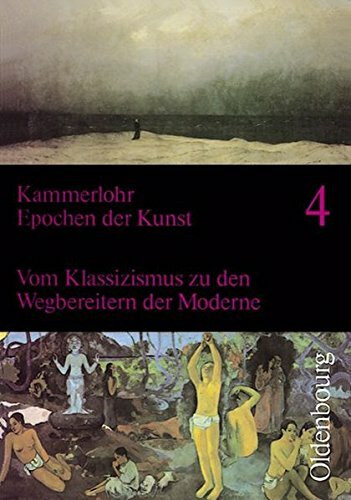 Epochen der Kunst, Neubearbeitung, 5 Bde., Bd.4: Vom Klassizismus zu den Wegbereitern der Moderne