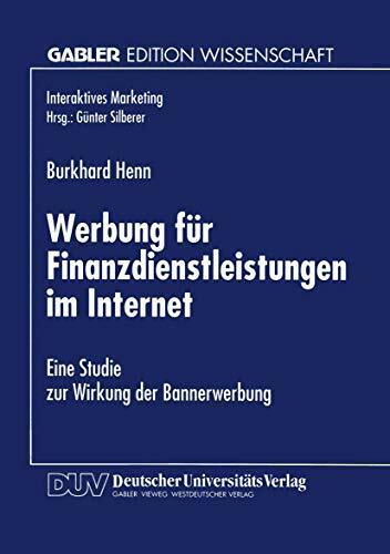 Werbung für Finanzdienstleistungen im Internet. Eine Studie zur Wirkung der Bannerwerbung (Interaktives Marketing)