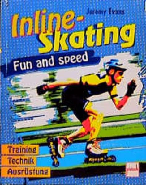 Inline-Skating: Fun and Speed - Training, Technik , Ausrüstung
