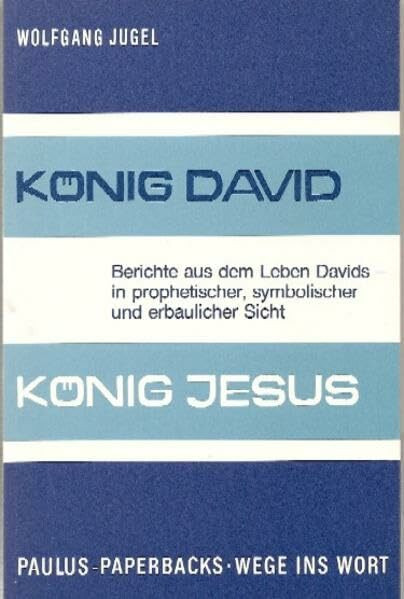 König David - König Jesus: Berichte aus dem Leben Davids in prophetischer, symbolischer und erbaulicher Sicht (Paulus-Paperback - Wege ins Wort)