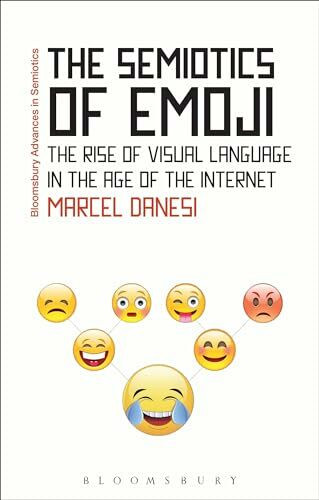 The Semiotics of Emoji: The Rise of Visual Language in the Age of the Internet (Bloomsbury Advances in Semiotics)