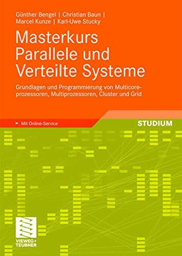Masterkurs Parallele und Verteilte Systeme: Grundlagen und Programmierung von Multicoreprozessoren, Multiprozessoren, Cluster und Grid (German Edition)