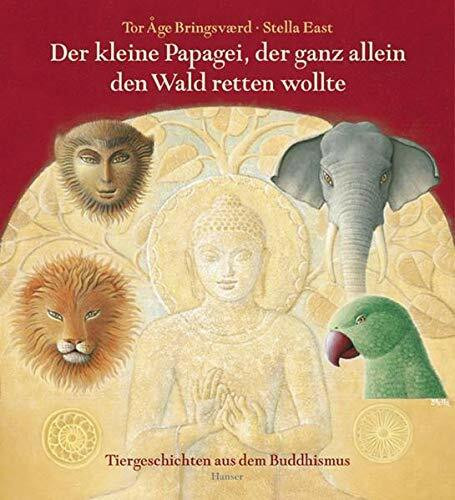 Der kleine Papagei, der ganz allein den Wald retten wollte: Tiergeschichten aus dem Buddhismus