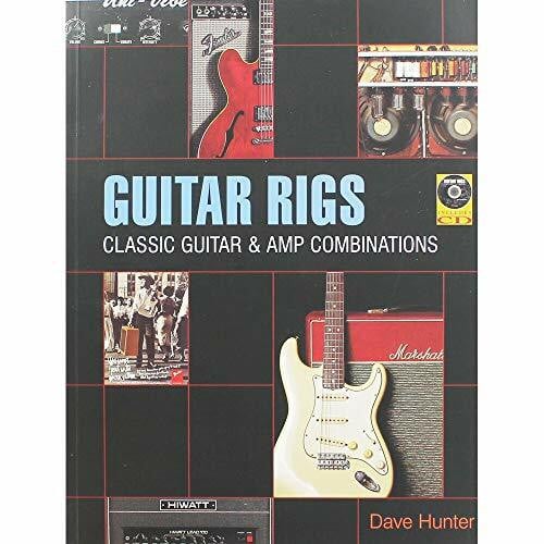 Guitar Rigs: Classic Guitar & Amp Combinations: Classic Guitar and Amp Combinations