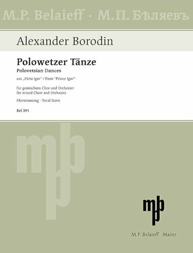 Polowetzer Tänze: aus "Fürst Igor". gemischter Chor (SATB) und Orchester. Klavierauszug.