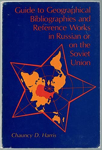 Guide to Geographical Bibliographies and Reference Works in Russian or on the Soviet Union: Annotated List of 2660 Bibliographies or Reference AIDS ... of Chicago. Dept. of Geography), No. 164.)