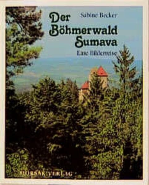Der Böhmerwald-Sumava: Eine Bilderreise