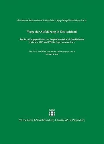 Wege der Aufklärung in Deutschland: Die Forschungsgeschichte von Empfindsamkeit und Jakobinismus zwischen 1965 und 1990 in Experteninterviews ... zu Leipzig. Philologisch-historische Klasse)
