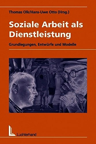 Soziale Arbeit als Dienstleistung: Grundlegungen, Entwürfe und Modelle