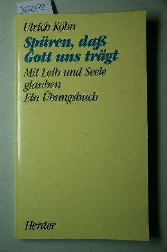Spüren, dass Gott uns trägt. Mit Leib und Seele glauben. Ein Übungsbuch